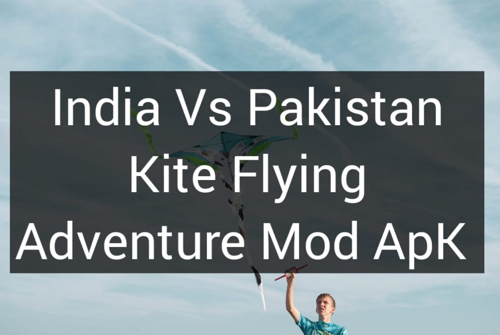 india vs pakistan kite flying adventure mod apk 